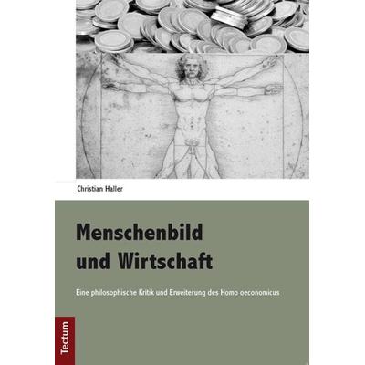 Menschenbild und Wirtschaft, Taschenbuch von Christian Haller, Tectum Wissenschaftsverlag, 978-3-8288-2868-1