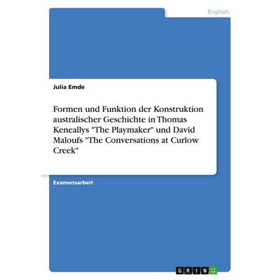 Formen und Funktion der Konstruktion australischer Geschichte in Thomas Keneallys 'The Playmaker' und David Maloufs 'The Conversations at Curlow