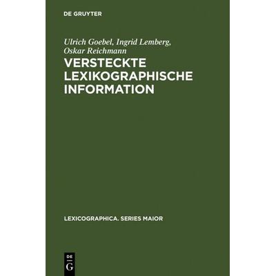 Versteckte lexikographische Information, Gebundene Ausgabe von Ulrich Goebel,Ingrid Lemberg,Oskar Reichmann, De Gruyter, 978-3-484-30965-4