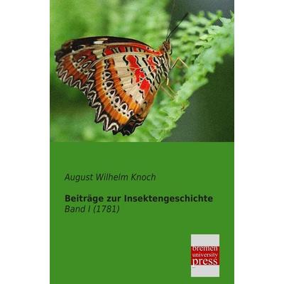 Beiträge zur Insektengeschichte, Taschenbuch von August Wilhelm Knoch, Bremen University Press, 978-3-95562-006-6