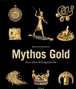 Hans-Gert Bachmann - Mythos Gold: 6000 Jahre Kulturgeschichte - Preis vom 19.10.2026 19:33:35 h