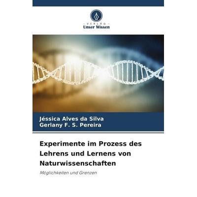 Experimente im Prozess des Lehrens und Lernens von Naturwissenschaften, Taschenbuch von Jéssica Alves da Silva,Gerlany F. S. Pereira, Verlag Unser