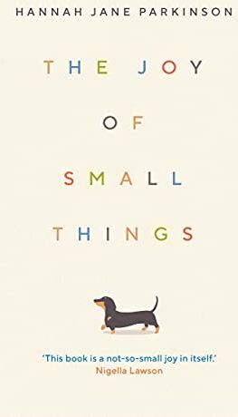 Parkinson, Hannah Jane - The Joy of Small Things: 'A not-so-small joy in itself.' Nigella Lawson - Preis vom 05.10.2026 03:47:11 h