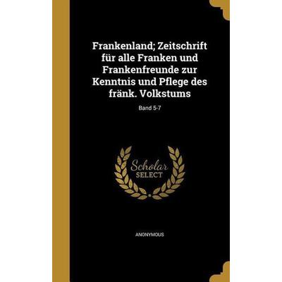 Frankenland; Zeitschrift für alle Franken und Frankenfreunde zur Kenntnis und Pflege des fränk. Volkstums; Band 5-7, Gebundene Ausgabe von , Creative