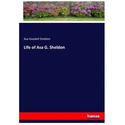 Life of Asa G. Sheldon, Belletristik von Asa Goodell Sheldon