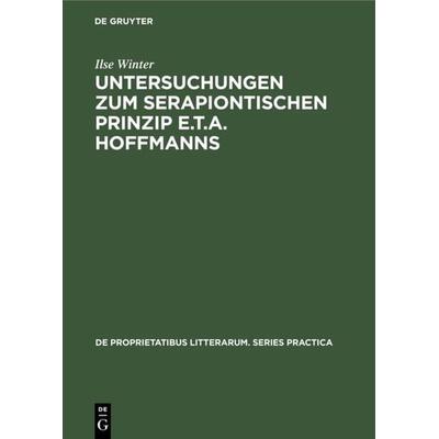 Untersuchungen zum serapiontischen Prinzip E.T.A. Hoffmanns, Gebundene Ausgabe von Ilse Winter, De Gruyter Oldenbourg, 978-90-279-3434-5