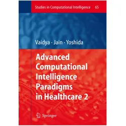 Advanced Computational Intelligence Paradigms in Healthcare - 2, Fachbücher von S. Vaidya, Hiroyuki Yoshida