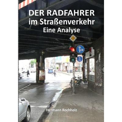 Der Radfahrer im Straßenverkehr, Taschenbuch von Hermann Rochholz, Epubli, 978-3-7485-2373-4