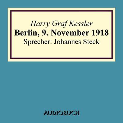 Berlin, 9. November 1918 - Harry Graf Kessler, Audio, 9783958621329