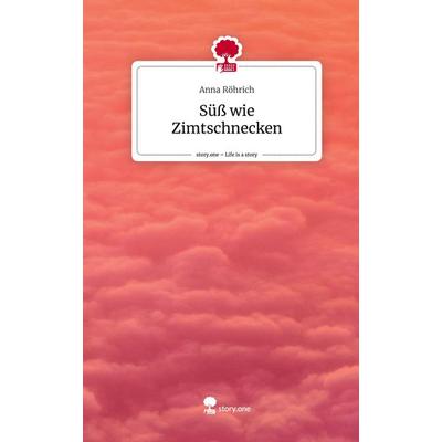 Süß wie Zimtschnecken. Life is a Story - story.one, Gebundene Ausgabe von Anna Röhrich, Story.one publishing, 978-3-7108-8545-7