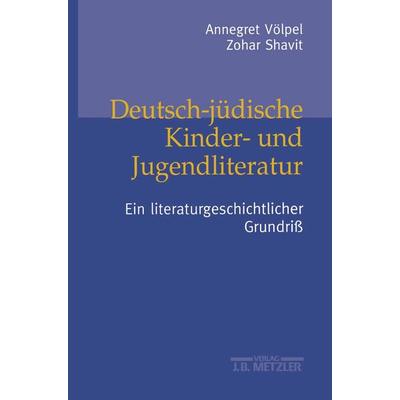 Deutsch-jüdische Kinder- und Jugendliteratur, Gebundene Ausgabe von Annegret Völpel,Zohar Shavit, J.B. Metzler, Part of Springer Nature -