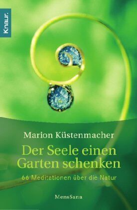 Marion Küstenmacher - Der Seele einen Garten schenken: 66 Meditationen über die Natur - Preis vom 05.10.2026 03:47:11 h