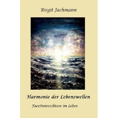 Harmonie der Lebenswellen, Taschenbuch von Birgit Jachmann, Epubli, 978-3-7565-2922-3