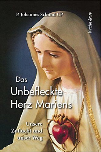 Johannes Schmid - Das Unbefleckte Herz Mariens: Unsere Zuflucht und unser Weg - Preis vom 11.10.2026 03:10:56 h