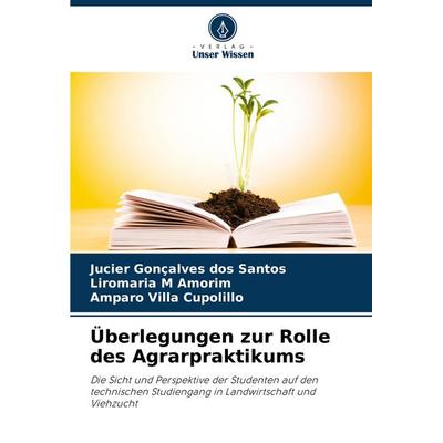 Überlegungen zur Rolle des Agrarpraktikums, Taschenbuch von Jucier Gonçalves dos Santos,Liromaria M. Amorim,Amparo Villa Cupolillo, Verlag Unser