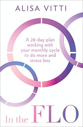 Alisa Vitti - In the FLO: A 28-Day Plan Working with Your Monthly Cycle to Do More and Stress Less - Preis vom 01.10.2026 17:08:56 h