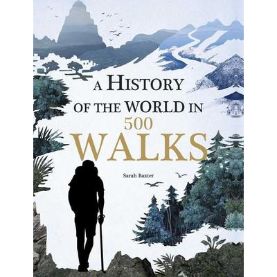 A History of the World in 500 Walks, Gebundene Ausgabe von Sarah Baxter, Thunder Bay Press, 978-1-62686-554-9