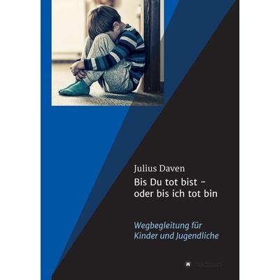 Bis Du tot bist - oder bis ich tot bin, Gebundene Ausgabe von Julius Daven, Tredition, 978-3-347-41766-3
