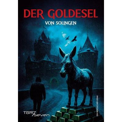 Der Goldesel von Solingen, Taschenbuch von Tom Seven, Rediroma-Verlag, 978-3-96103-966-1