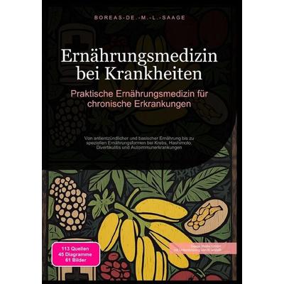 Ernährung (DE) / Ernährungsmedizin bei Krankheiten: Praktische Ernährungsmedizin für chronische Erkrankungen, Taschenbuch von Boreas De. M. L. Saage,