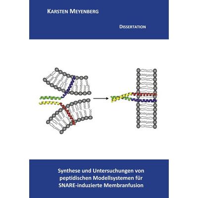 Synthese und Untersuchungen von peptidischen Modellsystemen für SNARE-induzierte Membranfusion, Taschenbuch von Karsten Meyenberg, BoD – Books on