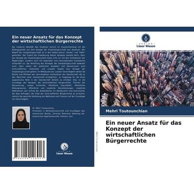Ein neuer Ansatz für das Konzept der wirtschaftlichen Bürgerrechte, Taschenbuch von Mehri Toutounchian, Verlag Unser Wissen, 978-620-4-12691-3