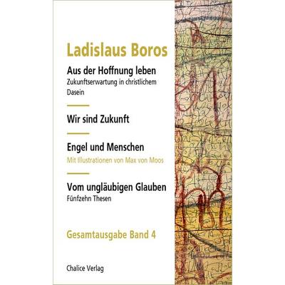 Aus der Hoffnung leben | Wir sind Zukunft | Engel und Menschen | Vom ungläubigen Glauben, Taschenbuch von Ladislaus Boros, Chalice, 978-3-942914-74-1