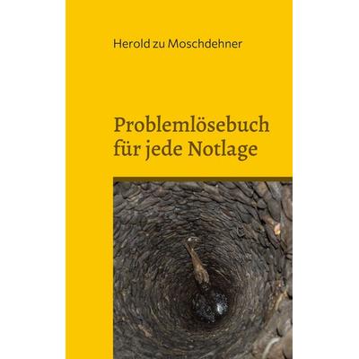 Problemlösebuch für jede Notlage, Taschenbuch von Herold zu Moschdehner, BoD – Books on Demand, 978-3-7562-9236-3