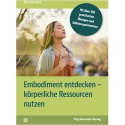 Embodiment entdecken - körperliche Ressourcen nutzen, Ratgeber von Elli Kutscha