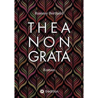 THEA NON GRATA, Taschenbuch von Rommy Berthold, Tredition, 978-3-384-12626-9