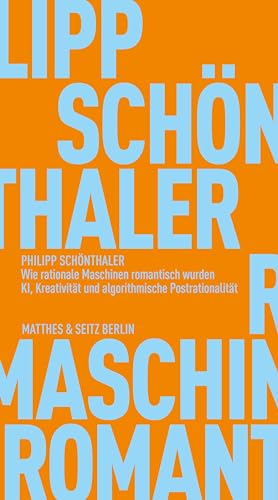 Philipp Schönthaler - Wie rationale Maschinen romantisch wurden: KI, Kreativität und algorithmische Postrationalität (Fröhliche Wissenschaft) - Preis vom 11.10.2026 03:10:56 h