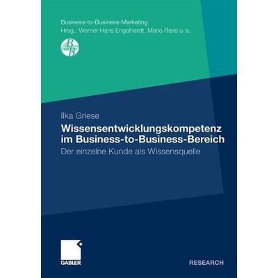 Wissensentwicklungskompetenz im Business-to-Business-Bereich, Taschenbuch von Ilka Griese, Betriebswirtschaftlicher Verlag Gabler, 978-3-8349-3110-8