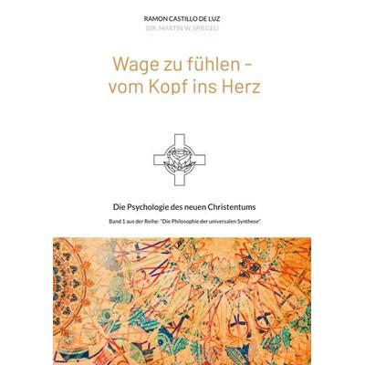 Wage zu fühlen - vom Kopf ins Herz, Gebundene Ausgabe von Martin Spiegel, Tredition, 978-3-347-71964-4