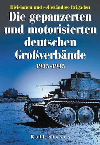 Rolf Stoves - Die gepanzerten und motorisierten deutschen Großverbände 1935-1945: Divisionen und selbstständige Brigaden - Preis vom 02.10.2026 23:42:20 h