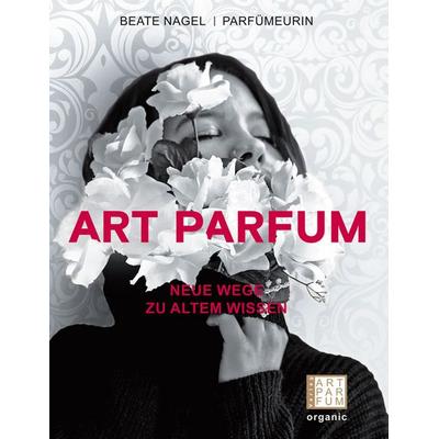 ART PARFUM, Taschenbuch von Nagel Beate, Art Parfum Verlag, 978-3-9821035-0-1