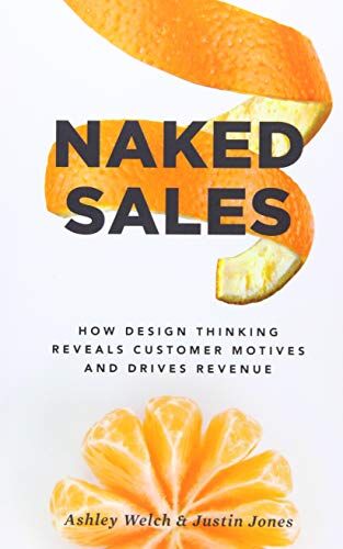 Ashley Welch - Naked Sales: How Design Thinking Reveals Customer Motives and Drives Revenue - Preis vom 09.10.2026 07:28:09 h