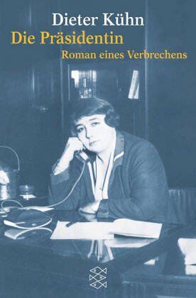 Dieter Kühn - Die Präsidentin: Roman eines Verbrechens - Preis vom 09.10.2026 07:28:09 h