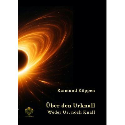 Über den Urknall, Gebundene Ausgabe von Raimund Köppen, GRIN, 978-3-389-14631-6