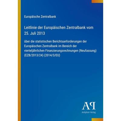 Leitlinie der Europäischen Zentralbank vom 25. Juli 2013, Taschenbuch von Europäische Zentralbank, Antiphon Verlag, 978-3-387-91206-7