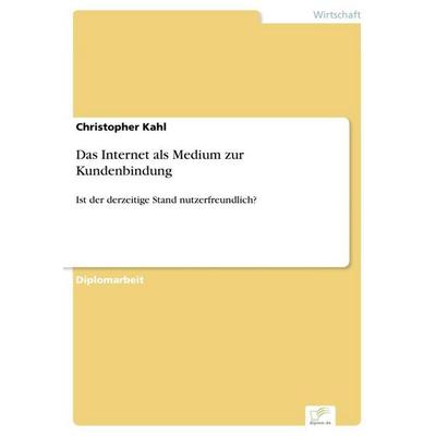 Das Internet als Medium zur Kundenbindung, Taschenbuch von Christopher Kahl, GRIN, 978-3-8386-9298-2