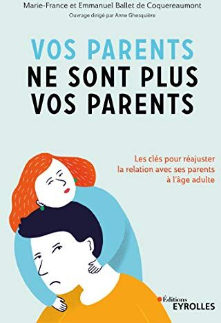 Anne Ghesquière - Vos parents ne sont plus vos parents : les clés pour réajuster la relation avec ses parents à l'âge adulte - Preis vom 30.09.2026 09:01:18 h