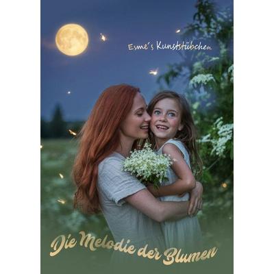 Die Melodie / Die Melodie der Blumen, Taschenbuch von Esme Kunststübchen, Epubli, 978-3-8197-6591-9