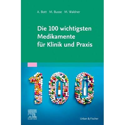 Die 100 wichtigsten Medikamente für Klinik und Praxis, Taschenbuch von Alexander Bott,Marika Busse,Maximilian Waldner, Urban & Fischer in Elsevier,