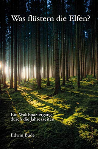 Edwin Bude - Was flüstern die Elfen?: Ein Waldspaziergang durch die Jahreszeiten - Preis vom 09.10.2026 07:28:09 h