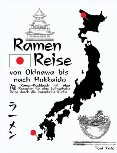 Toni Kato - Ramen-Reise – von Okinawa bis nach Hokkaido: Das Ramen-Kochbuch mit über 150 Rezepten für eine kulinarische Reise durch die japanische Küche - Preis vom 18.10.2026 19:22:15 h