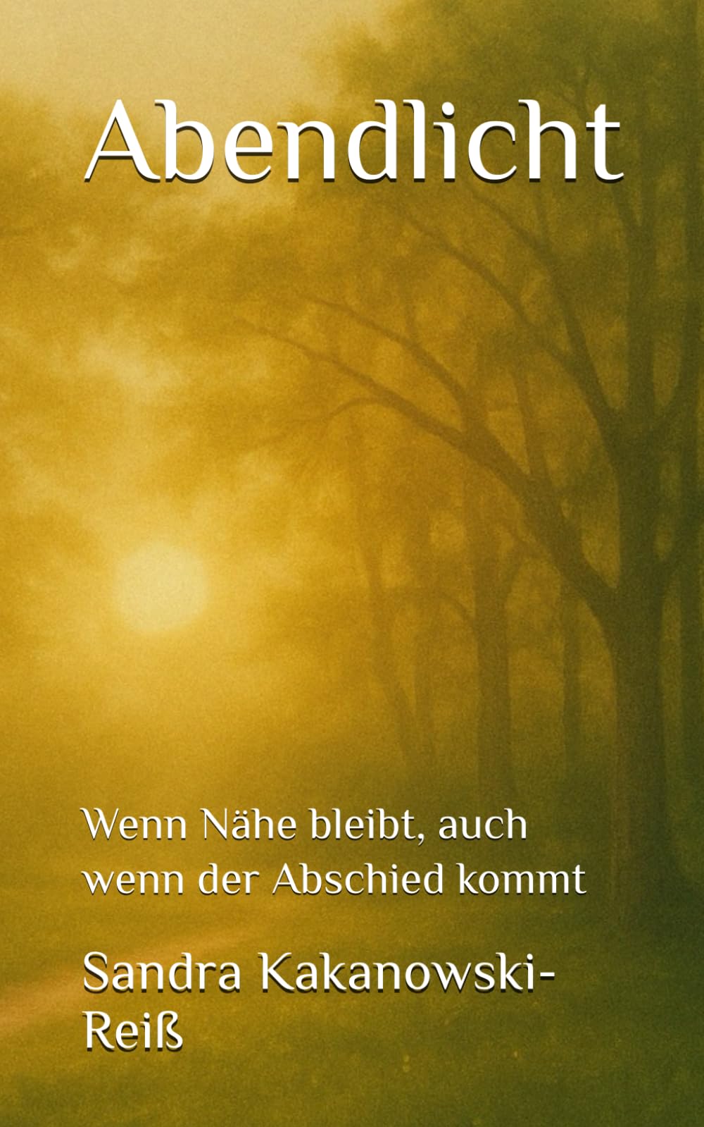 Sandra Kakanowski-Reiß - Abendlicht: Wenn Nähe bleibt, auch wenn der Abschied kommt (7 Tage Pflege, Band 1) - Preis vom 09.10.2026 07:28:09 h
