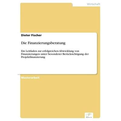 Die Finanzierungsberatung, Taschenbuch von Dieter Fischer, GRIN, 978-3-8386-8604-2