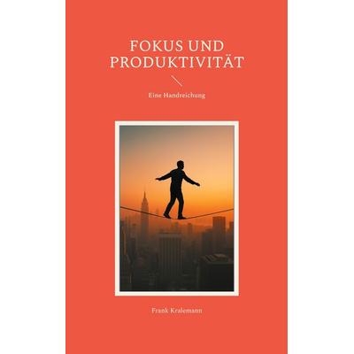 Fokus und Produktivität, Taschenbuch von Frank Kralemann, BoD – Books on Demand, 978-3-8192-8039-9