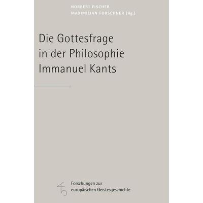 Die Gottesfrage in der Philosophie Immanuel Kants, Gebundene Ausgabe von Norbert Fischer,Maximilian Forschner, Herder, 978-3-451-30135-3