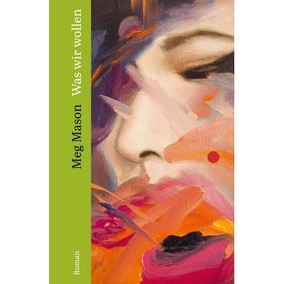 Was wir wollen, Gebundene Ausgabe von Meg Mason, Ecco Verlag